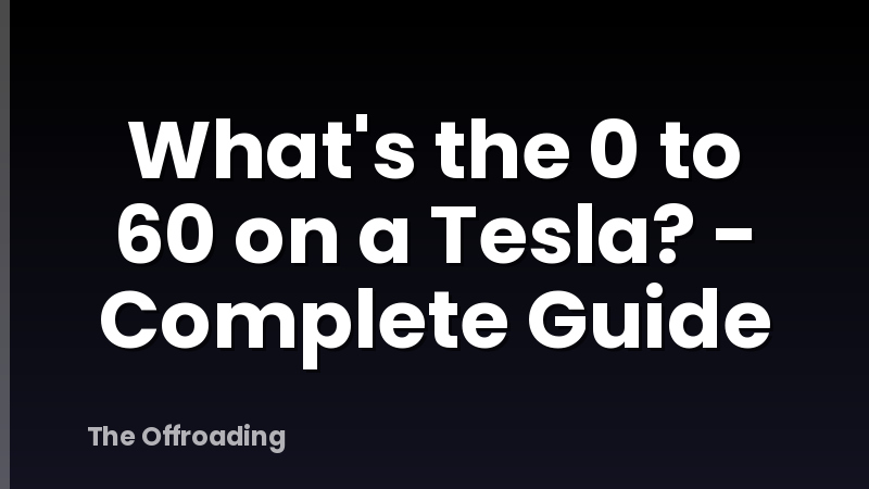 What's the 0 to 60 on a Tesla? - Complete Guide