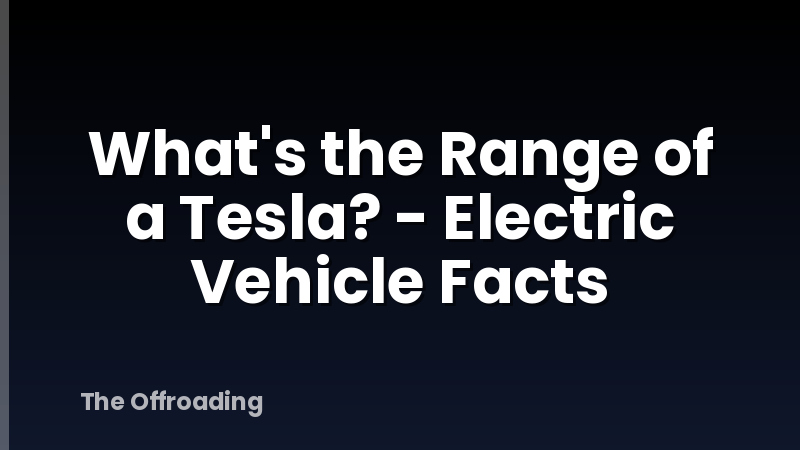What's the Range of a Tesla? - Electric Vehicle Facts