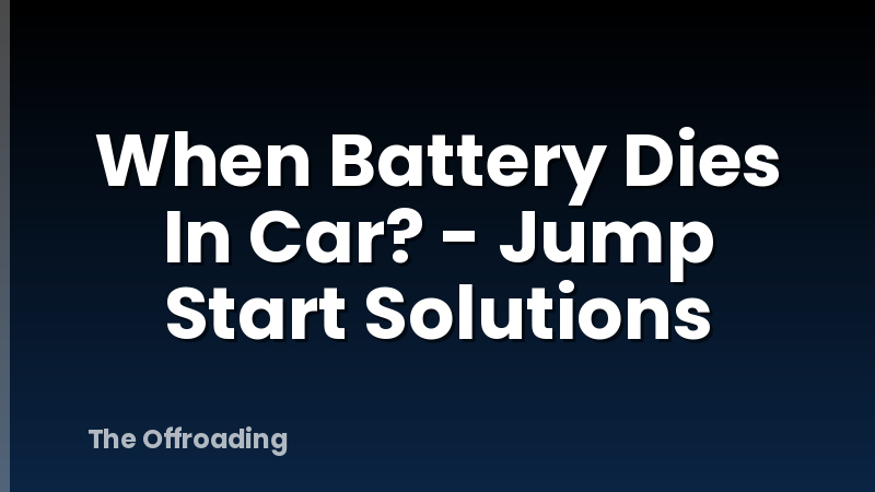 When Battery Dies In Car? - Jump Start Solutions