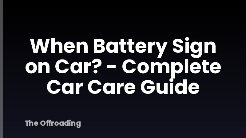 When Battery Sign on Car? - Complete Car Care Guide