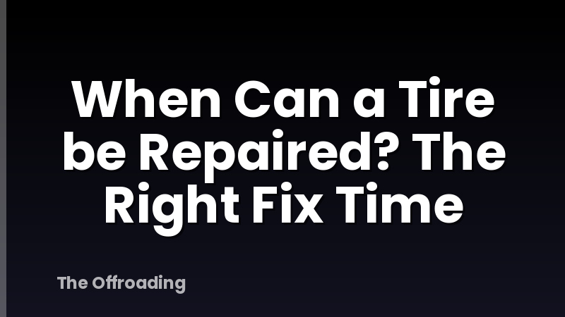 When Can a Tire be Repaired? The Right Fix Time
