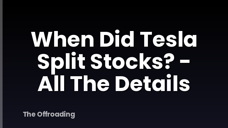 When Did Tesla Split Stocks? - All The Details