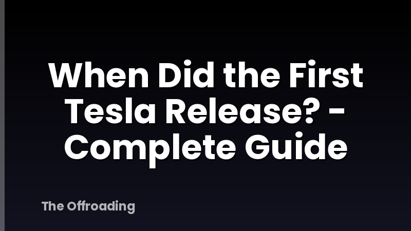 When Did the First Tesla Release? - Complete Guide