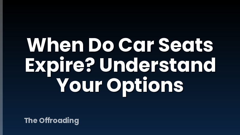 When Do Car Seats Expire? Understand Your Options