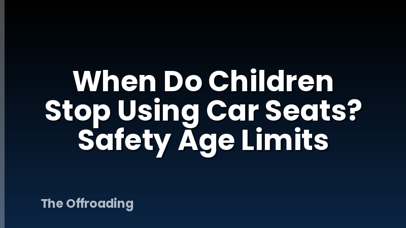 When Do Children Stop Using Car Seats? Safety Age Limits