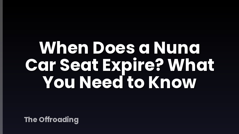 When Does a Nuna Car Seat Expire? What You Need to Know
