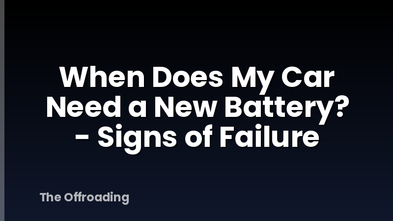 When Does My Car Need a New Battery? - Signs of Failure