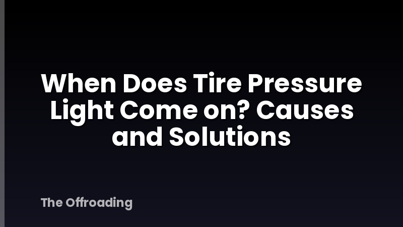 When Does Tire Pressure Light Come on? Causes and Solutions