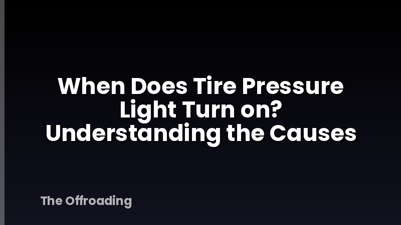 When Does Tire Pressure Light Turn on? Understanding the Causes