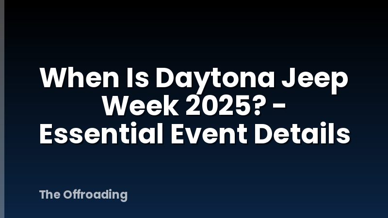 When Is Daytona Jeep Week 2025? - Essential Event Details