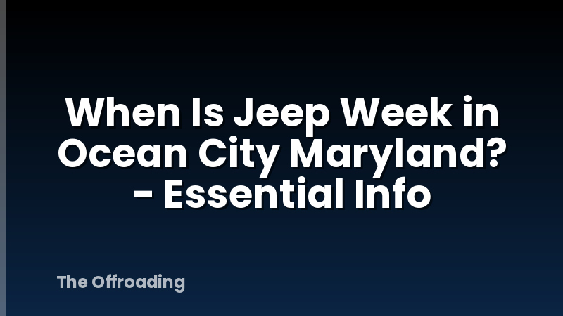 When Is Jeep Week in Ocean City Maryland? - Essential Info