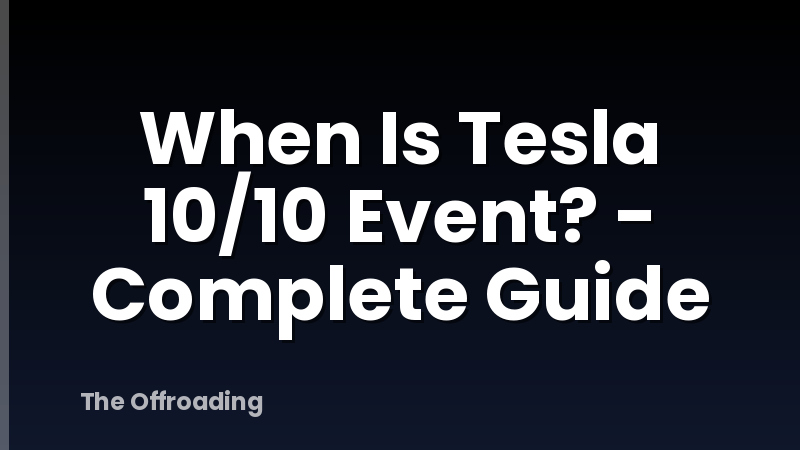 When Is Tesla 10/10 Event? - Complete Guide