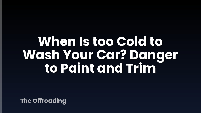 When Is too Cold to Wash Your Car? Danger to Paint and Trim