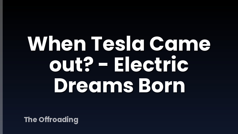 When Tesla Came out? - Electric Dreams Born
