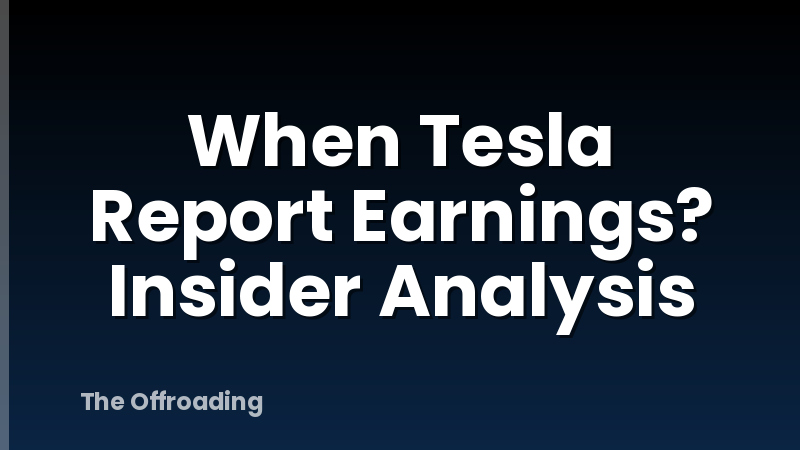 When Tesla Report Earnings? Insider Analysis