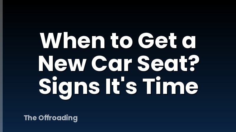 When to Get a New Car Seat? Signs It's Time