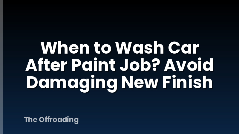 When to Wash Car After Paint Job? Avoid Damaging New Finish