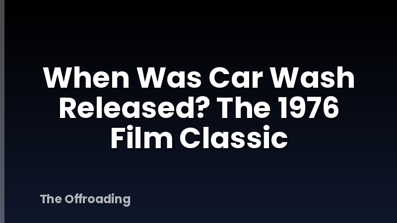 When Was Car Wash Released? The 1976 Film Classic