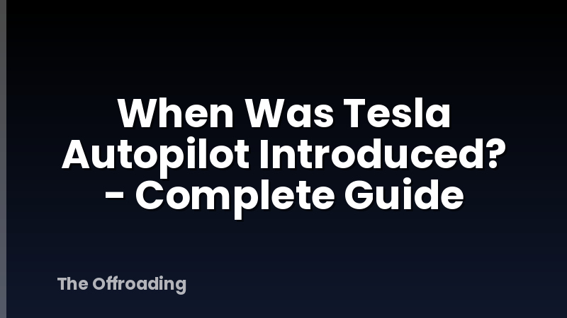 When Was Tesla Autopilot Introduced? - Complete Guide