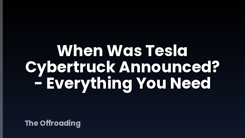 When Was Tesla Cybertruck Announced? - Everything You Need