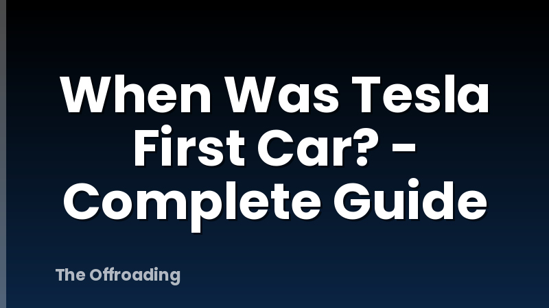 When Was Tesla First Car? - Complete Guide