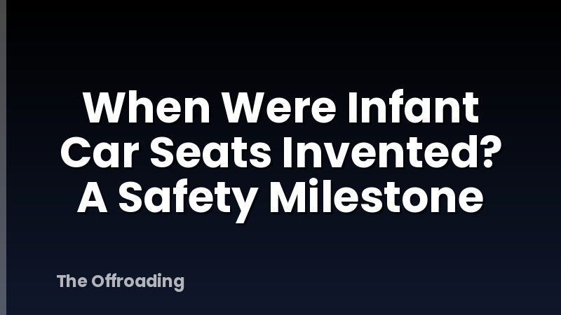 When Were Infant Car Seats Invented? A Safety Milestone