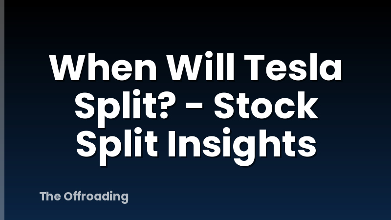 When Will Tesla Split? - Stock Split Insights