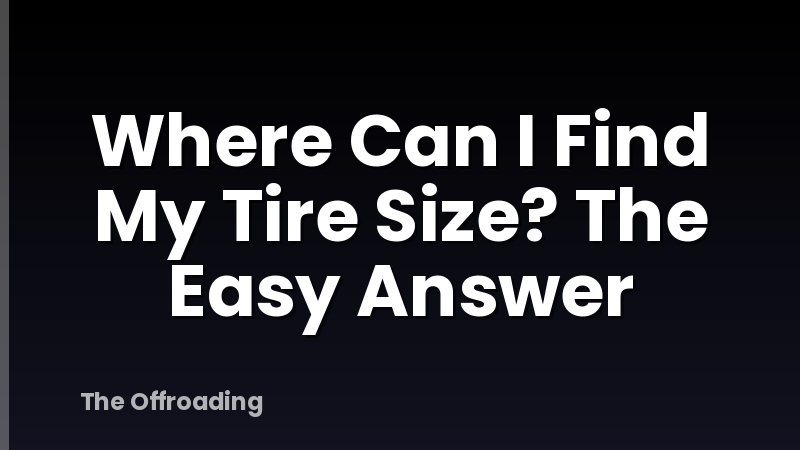 Where Can I Find My Tire Size? The Easy Answer