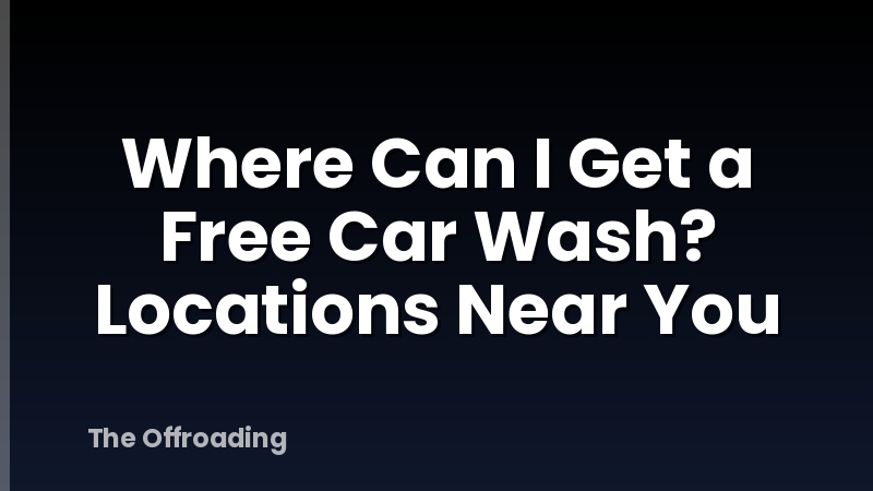 Where Can I Get a Free Car Wash? Locations Near You