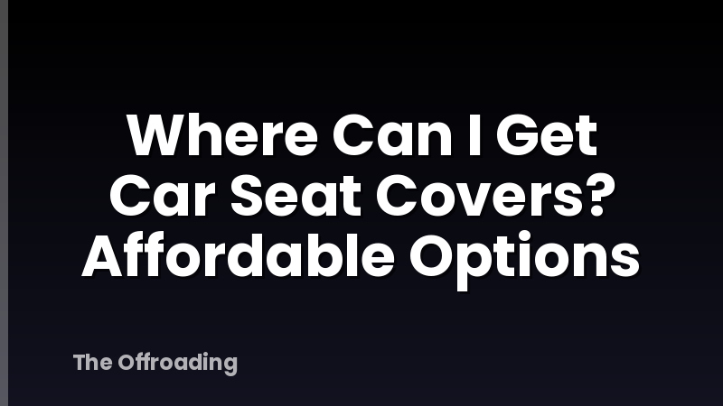Where Can I Get Car Seat Covers? Affordable Options