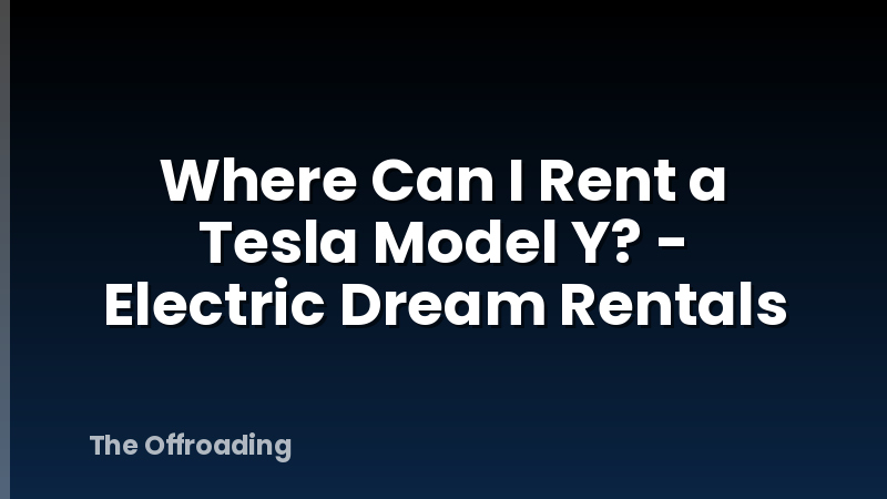 Where Can I Rent a Tesla Model Y? - Electric Dream Rentals