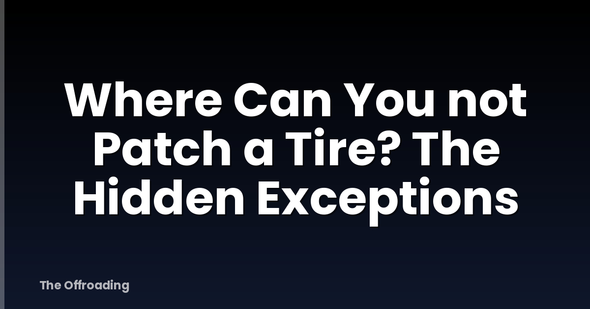 Where Can You not Patch a Tire? The Hidden Exceptions