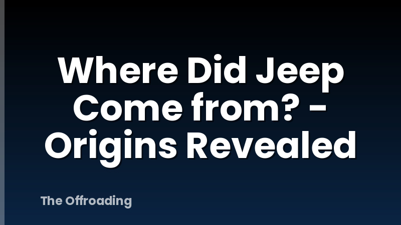 Where Did Jeep Come from? - Origins Revealed
