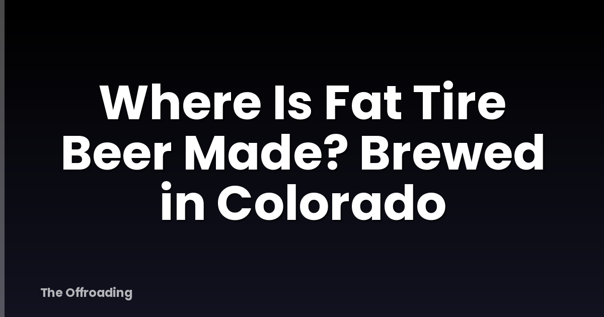 Where Is Fat Tire Beer Made? Brewed in Colorado