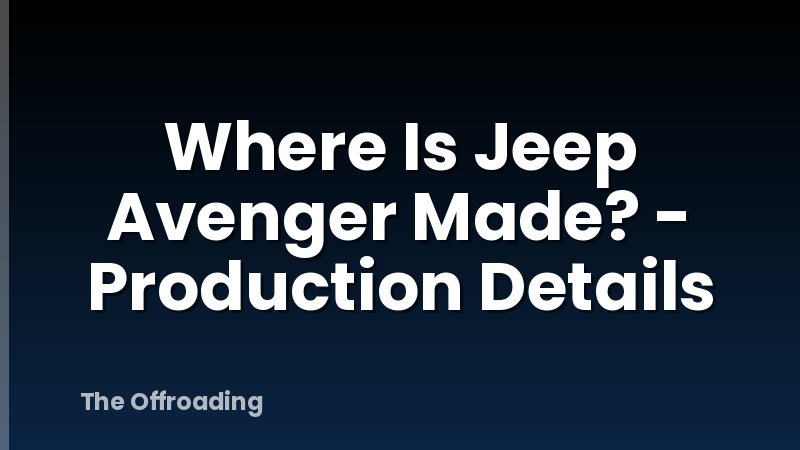 Where Is Jeep Avenger Made? - Production Details