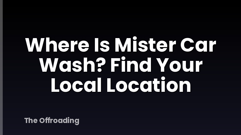 Where Is Mister Car Wash? Find Your Local Location