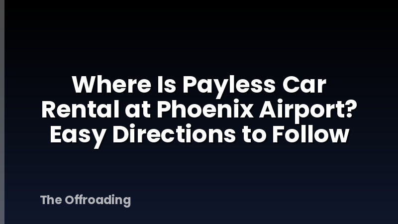 Where Is Payless Car Rental at Phoenix Airport? Easy Directions to Follow