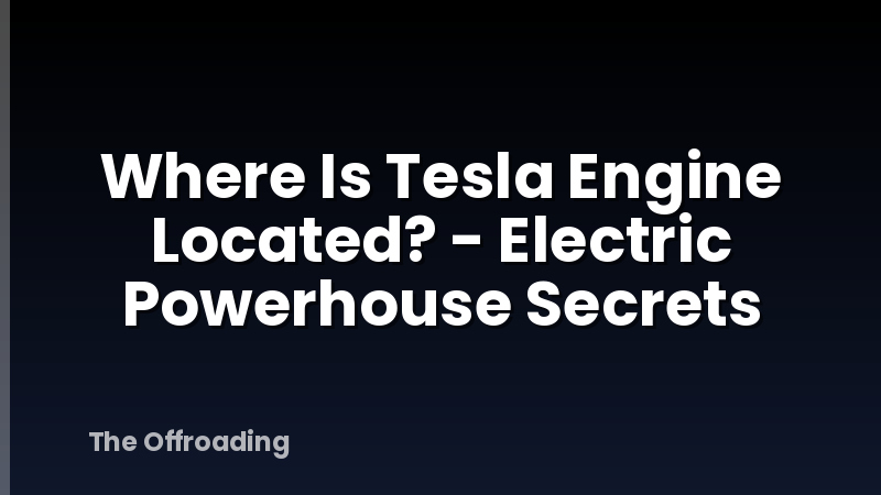 Where Is Tesla Engine Located? - Electric Powerhouse Secrets