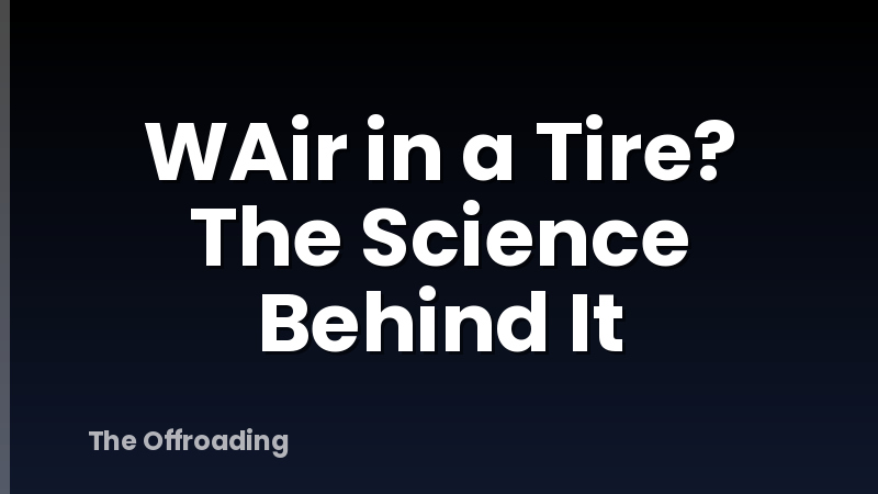 WAir in a Tire? The Science Behind It