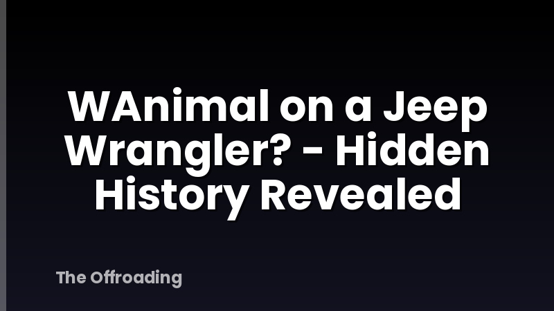 WAnimal on a Jeep Wrangler? - Hidden History Revealed