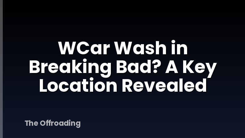WCar Wash in Breaking Bad? A Key Location Revealed
