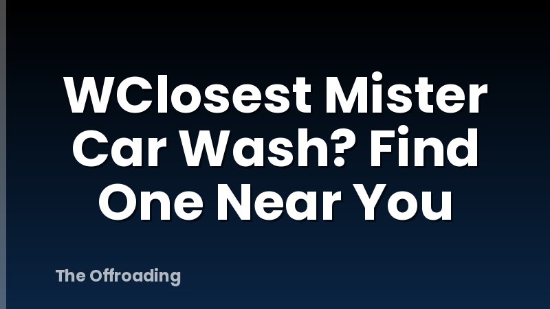 WClosest Mister Car Wash? Find One Near You