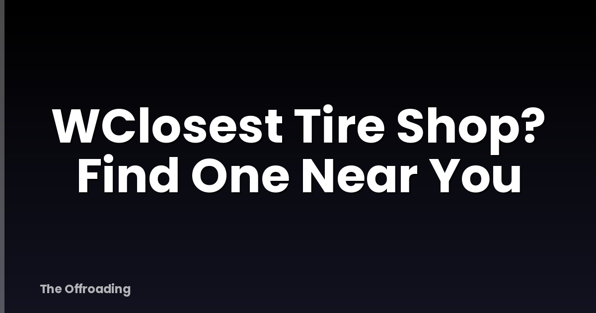 WClosest Tire Shop? Find One Near You