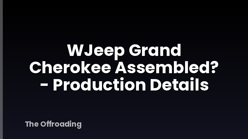 WJeep Grand Cherokee Assembled? - Production Details