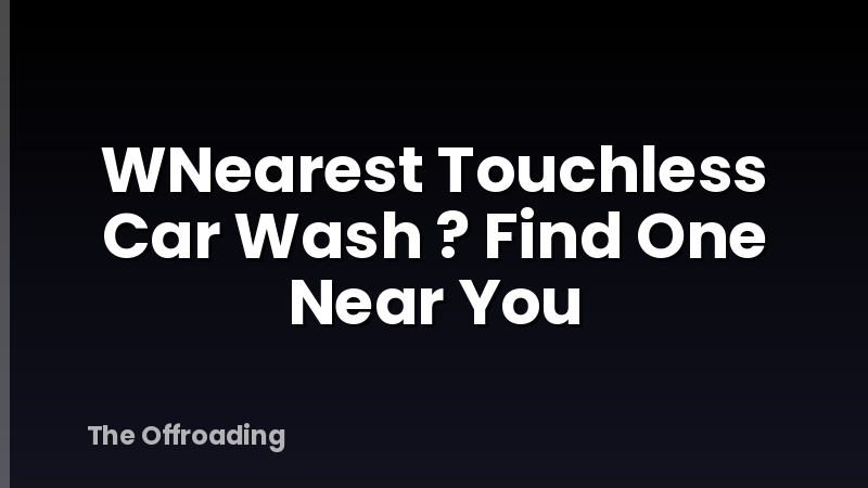 WNearest Touchless Car Wash ? Find One Near You