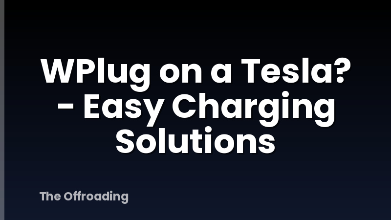 WPlug on a Tesla? - Easy Charging Solutions