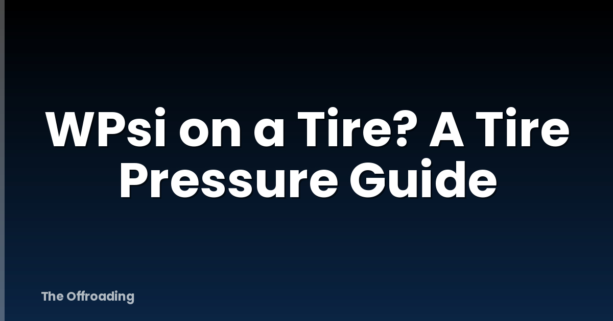 WPsi on a Tire? A Tire Pressure Guide