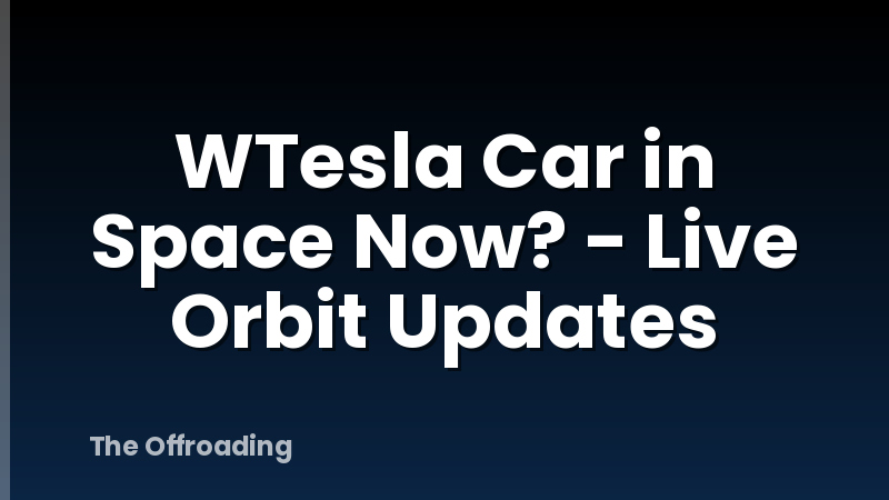 WTesla Car in Space Now? - Live Orbit Updates