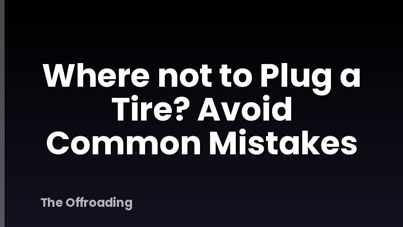 Where not to Plug a Tire? Avoid Common Mistakes