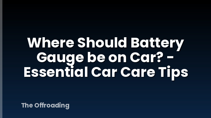 Where Should Battery Gauge be on Car? - Essential Car Care Tips